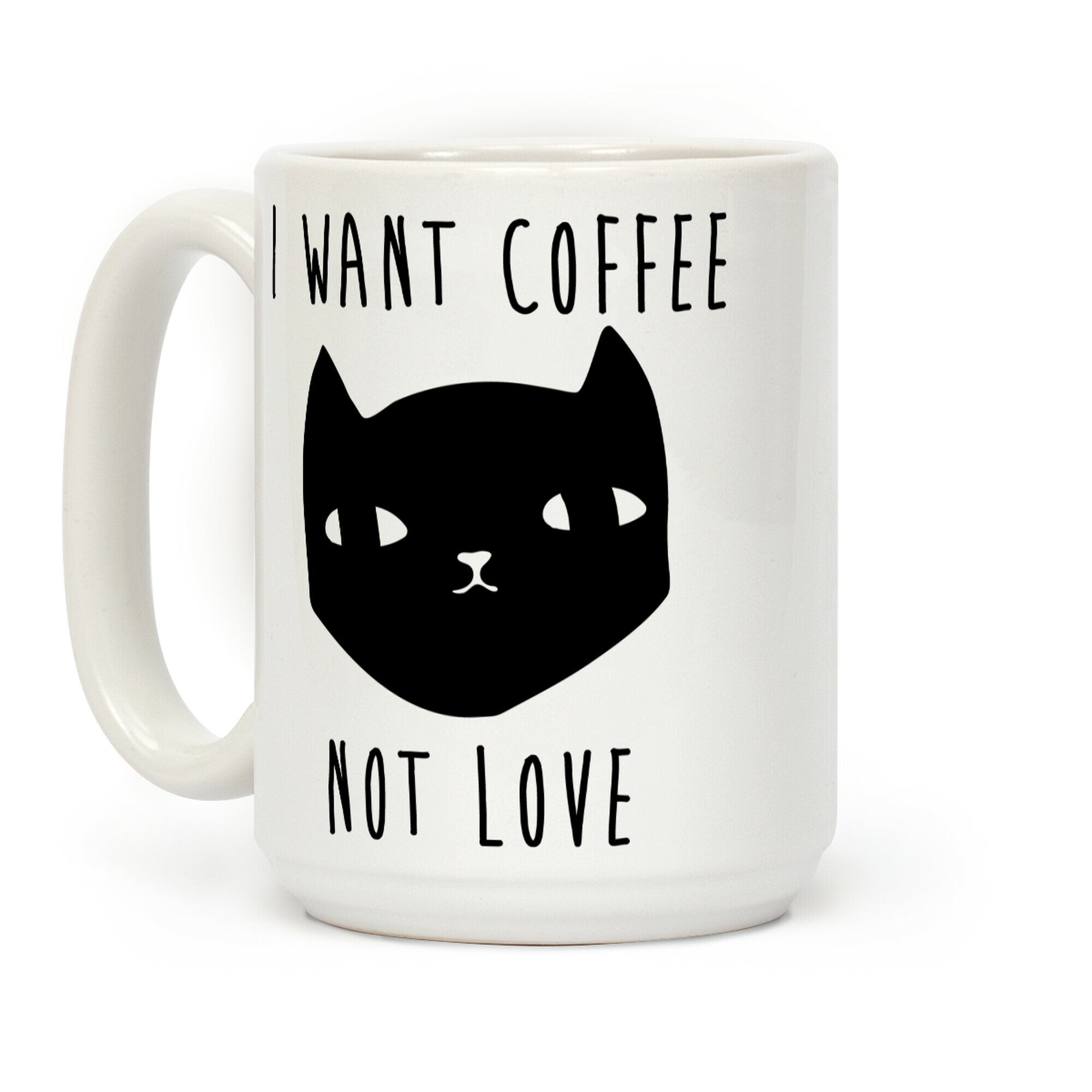 I Want Coffee Not Love Coffee Mug